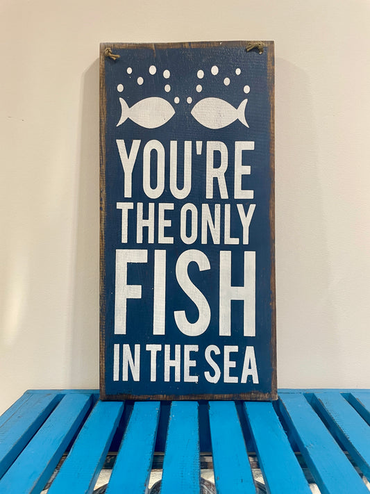 You're the Only Fish ...